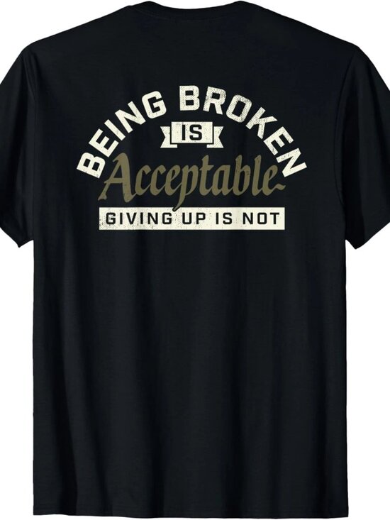 Ahrjei Other - Being Broken is Acceptable Giving up is not T-Shirt  240